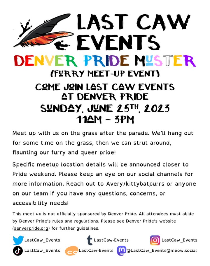 Denver Pride Muster: Meet up with us on the grass after the parade. We'll hang out for some time on the grass, then we can strut around, flaunting our furry and queer pride!